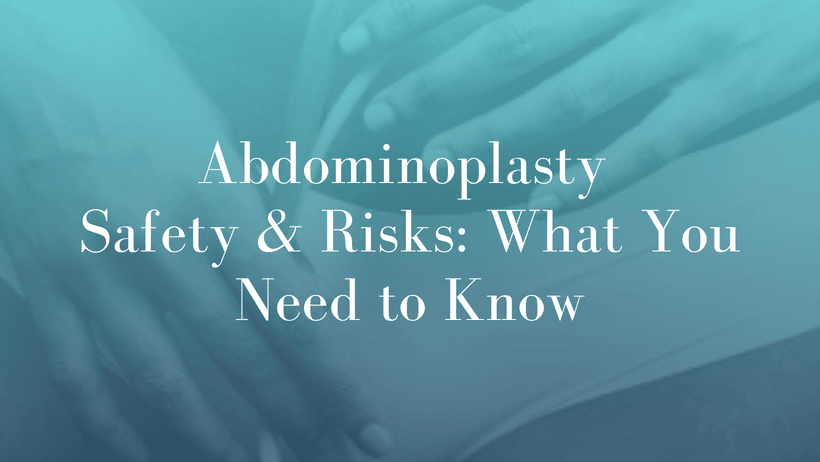 Abdominoplasty Safety & Risks_ What You Need to Know