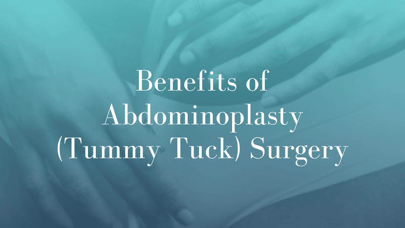 Benefits of Abdominoplasty (Tummy Tuck) Surgery