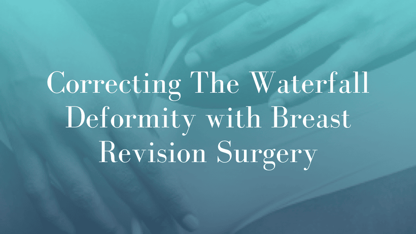 Correcting The Waterfall Deformity with Breast Revision Surgery