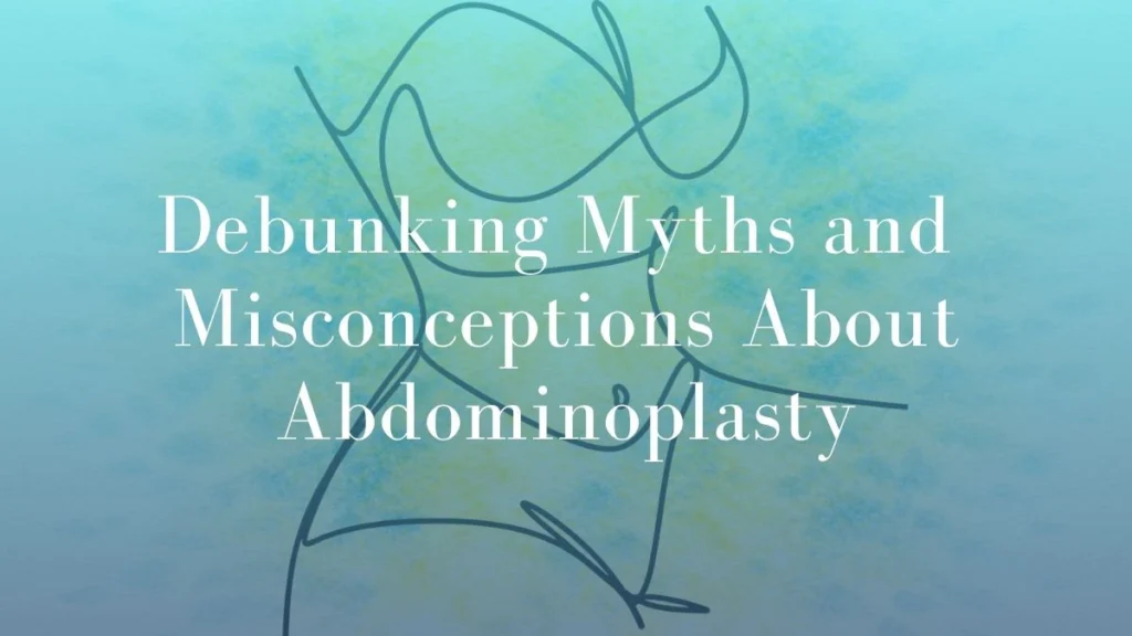 Debunking Myths and Misconceptions About Abdominoplasty - Mark Kohout