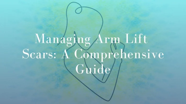 Managing Arm Lift Scars: A Guide