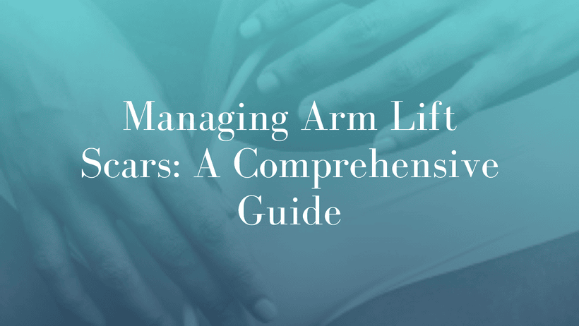 Managing Arm Lift Scars_ A Comprehensive Guide