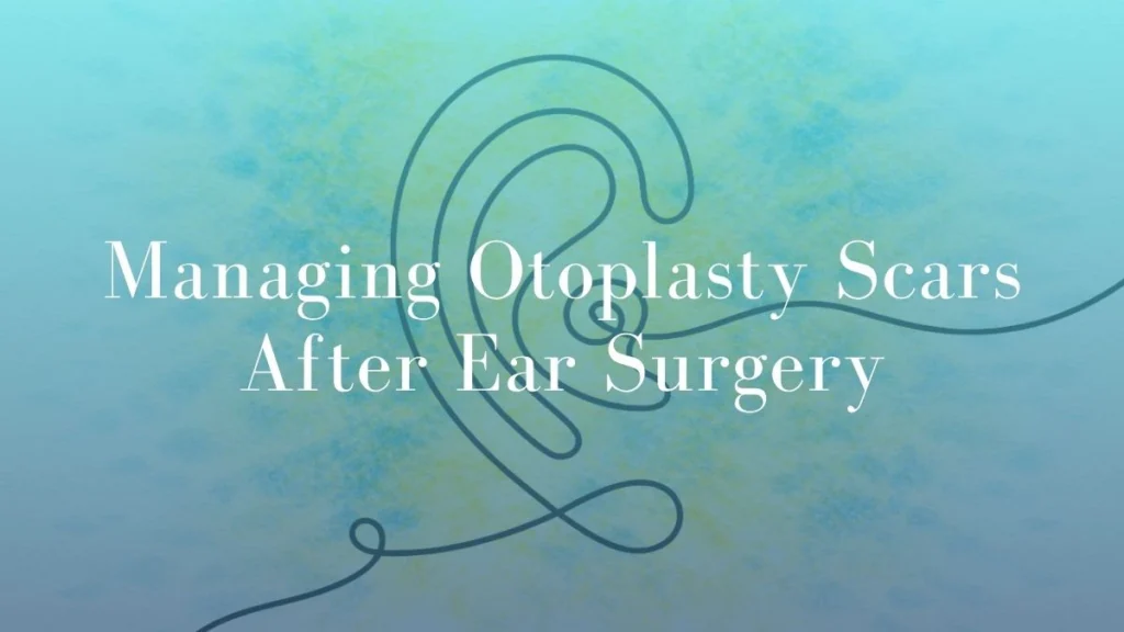 Managing Otoplasty Scars After Ear Surgery - Mark Kohout