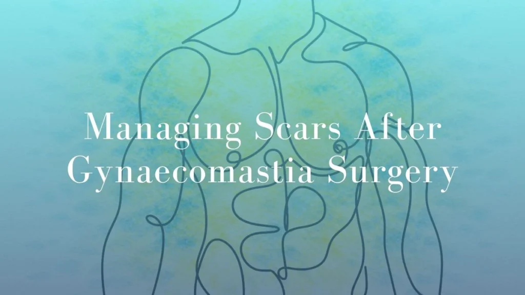 Managing Scars After Gynaecomastia Surgery - Dr Mark Kohout