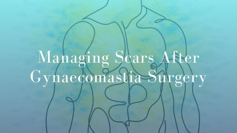 Managing Gynaecomastia Scars