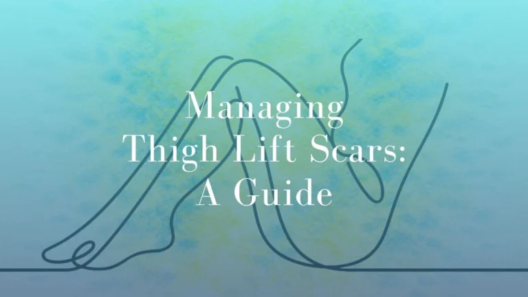 Managing Thigh Lift Scars: A Guide