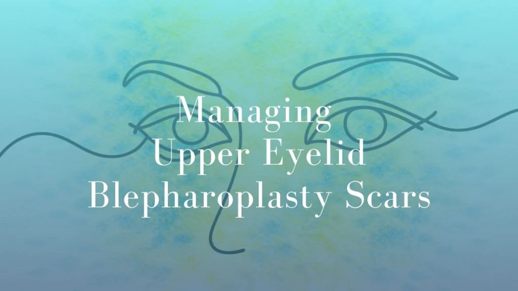 Managing Upper Eyelid Blepharoplasty Scars - Dr Mark Kohout