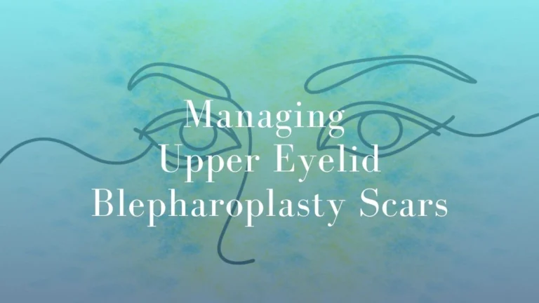 Managing Upper Eyelid Scars after Blepharoplasty