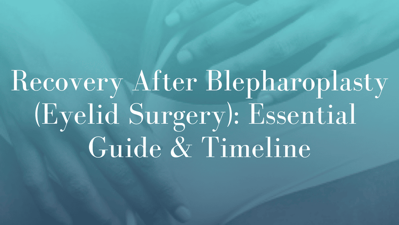 Recovery After Blepharoplasty (Eyelid Surgery)_ Your Essential Guide & Timeline