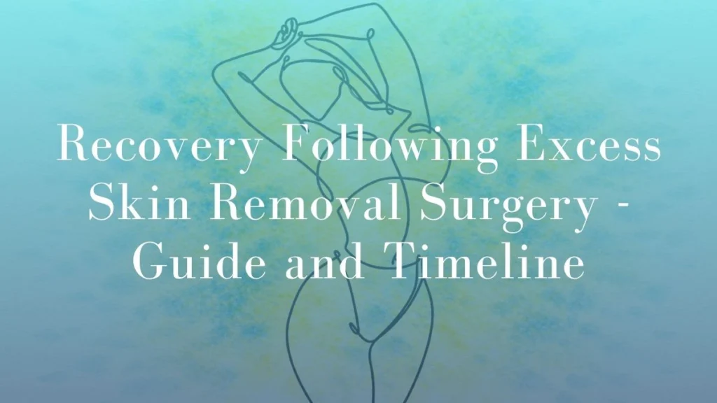 Recovery Following Excess Skin Removal Surgery - Guide and Timeline