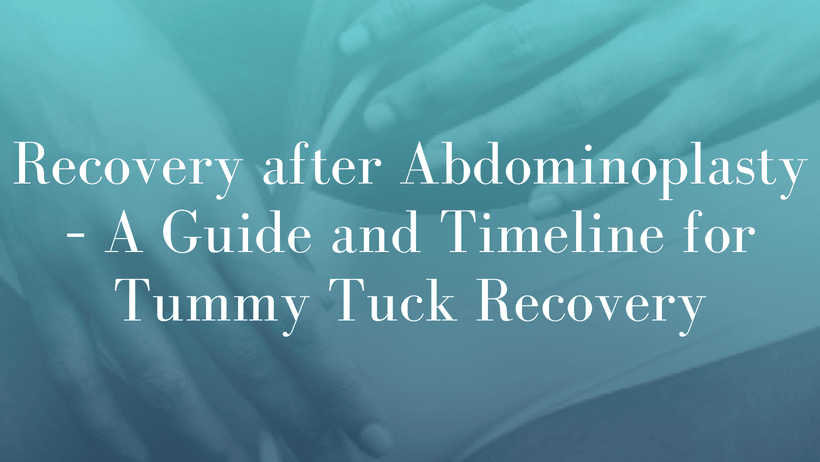 Recovery after Abdominoplasty – A Guide and Timeline for Tummy Tuck Recovery