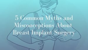 5 Common Myths and Misconceptions About Breast Implant Surgery - Image Dr. Makr Kohout Sydney for Breast