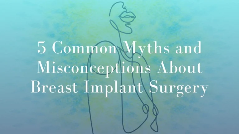 Breast Implant Myths and Misconceptions