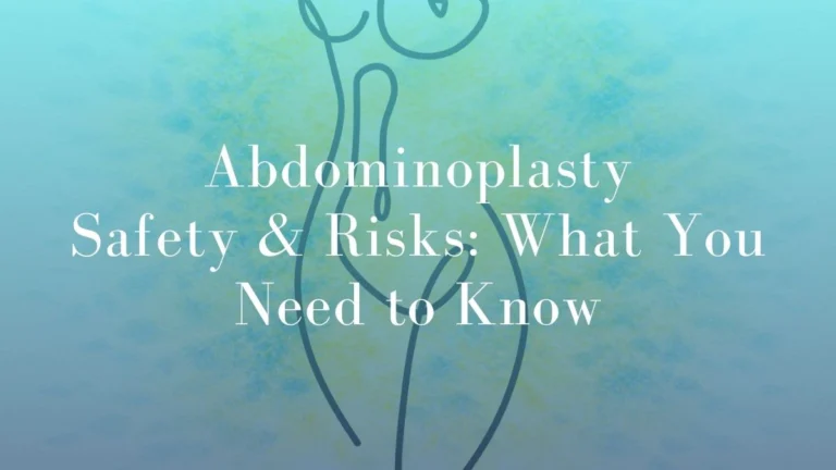Abdominoplasty Risks and Safety: What You Need to Know
