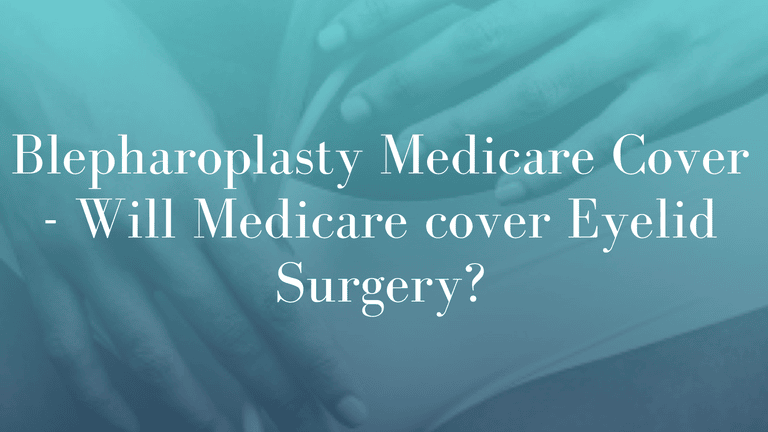Blepharoplasty Medicare Cover - Will Medicare cover Eyelid Surgery