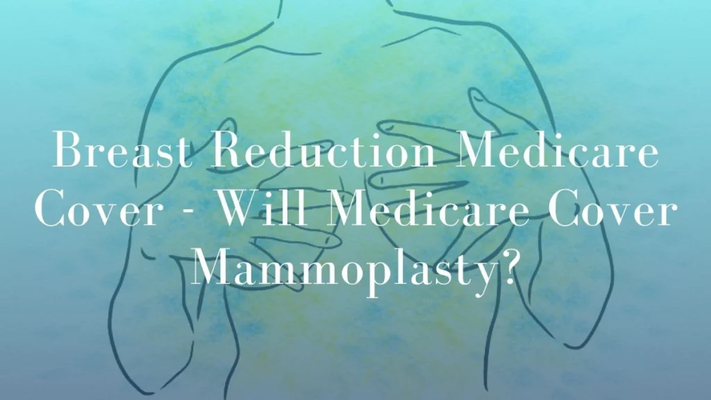 Breast Reduction Medicare Cover - Will Medicare Cover Mammoplasty - Mark Kohout