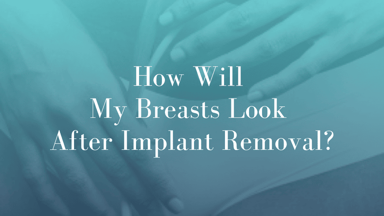 How Will My Breasts Look After Implant Removal