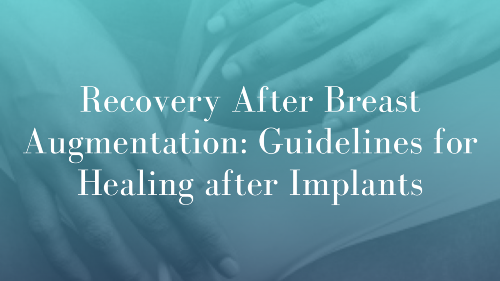Recovery After Breast Augmentation_ Guidelines for Healing after Implants