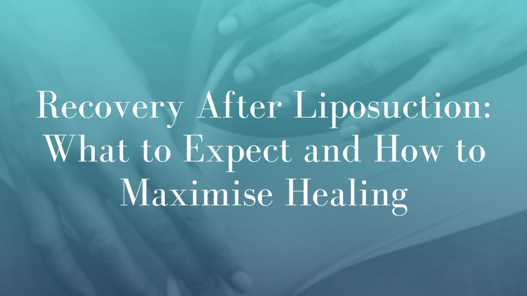 Recovery After Liposuction_ What to Expect and How to Maximise Healing