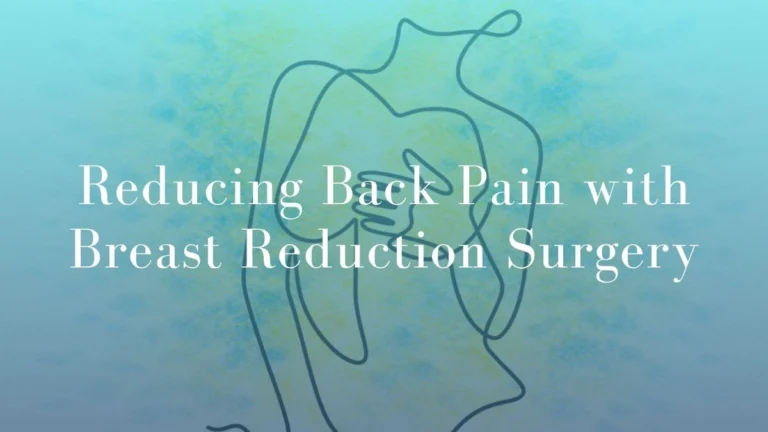 Reducing Back Pain with Breast Reduction Surgery: Can Breast Reduction Surgery Help with Back Pain?