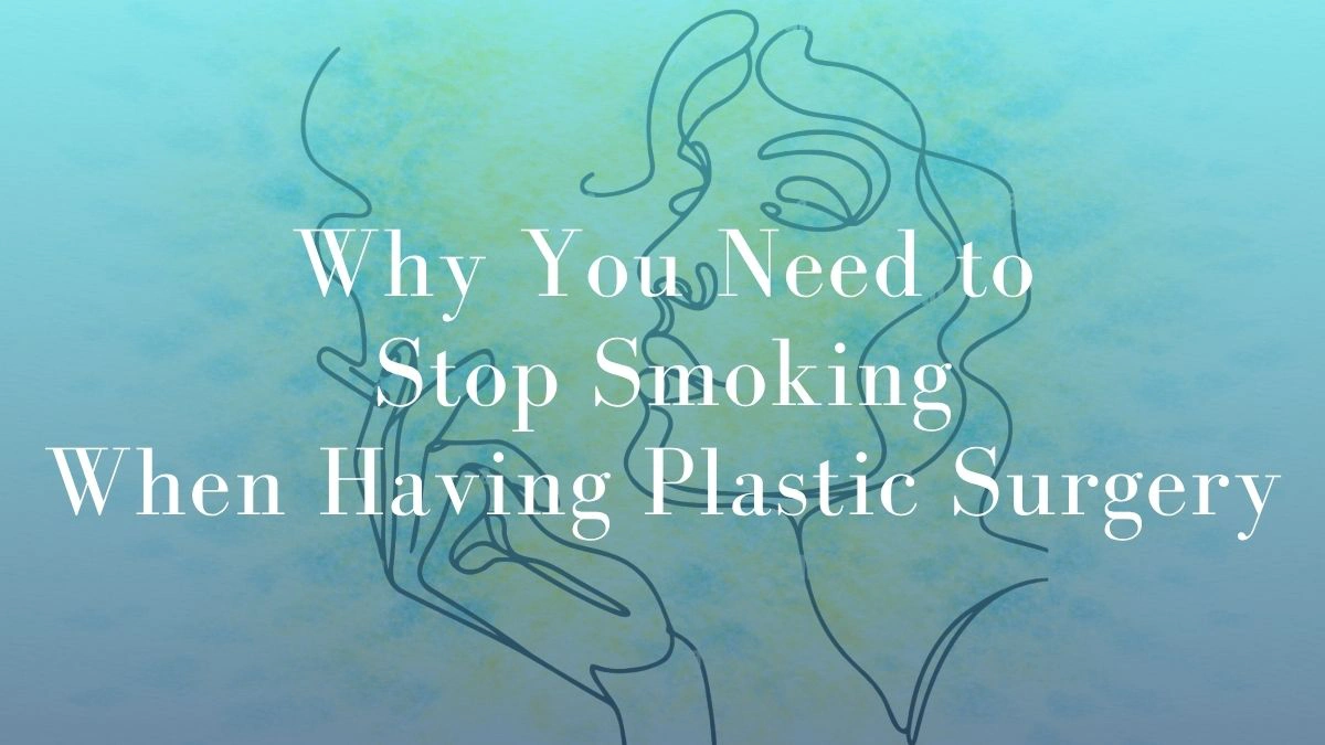 Why You Need to Stop Smoking When Having Plastic Surgery - Mark Kohout