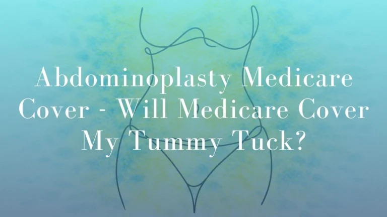 Abdominoplasty Medicare Cover – Will Medicare cover my Tummy Tuck?