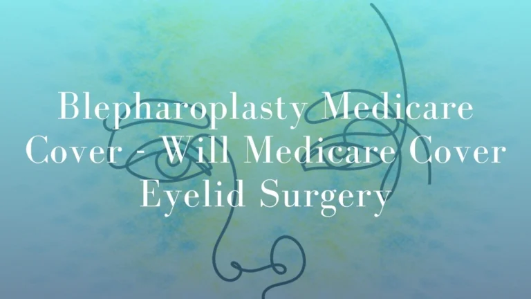 Medicare for Blepharoplasty – Will Medicare cover Eyelid Surgery?