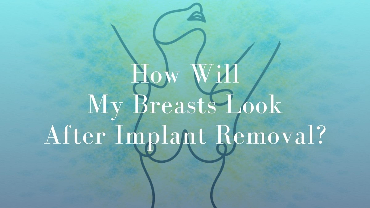 How Will My Breasts Look After Implant Removal - Mark Kohout