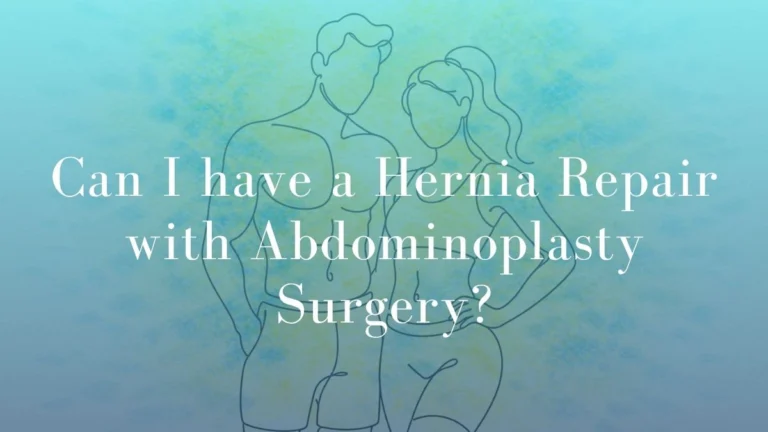 Can I have a Hernia Repair with Abdominoplasty Surgery?