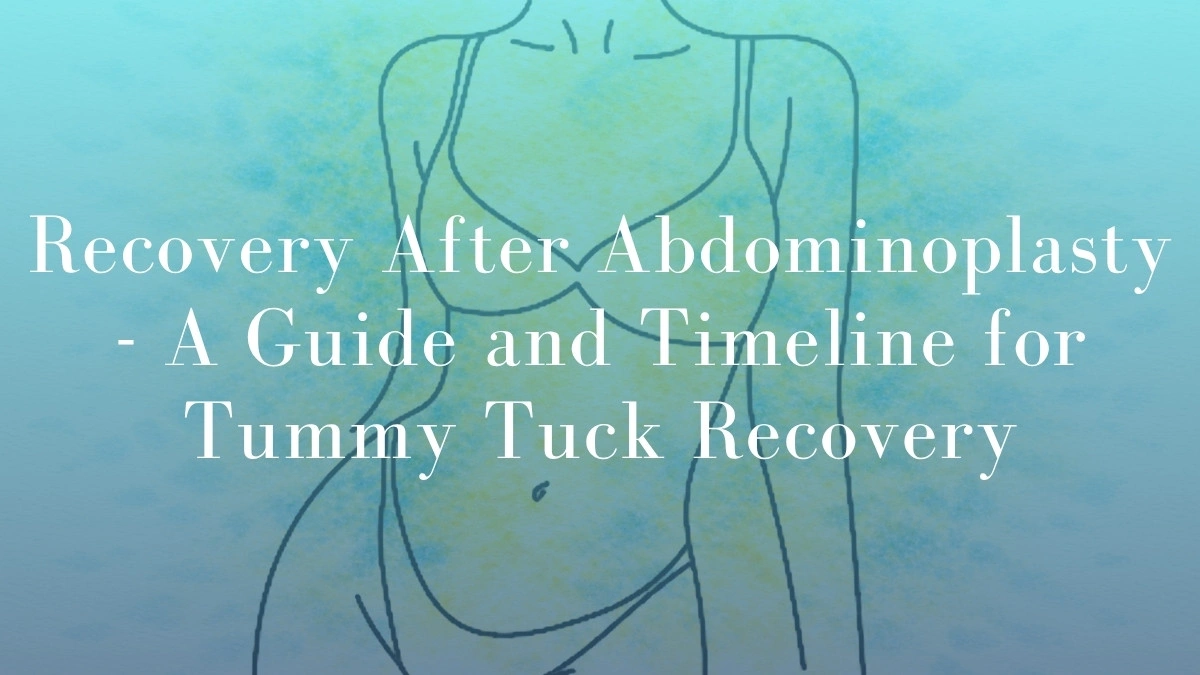 Recovery After Abdominoplasty - A Guide and Timeline for Tummy Tuck Recovery - Mark Kohout