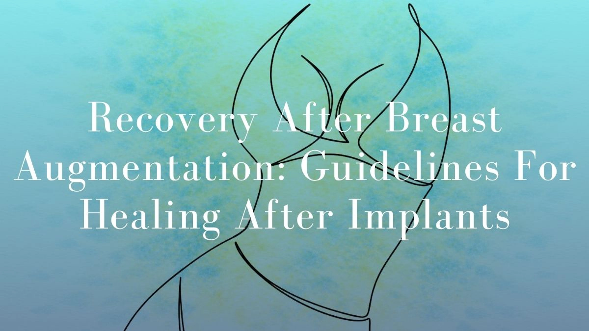 Recovery After Breast Augmentation Guidelines For Healing After Implants - Mark Kohout