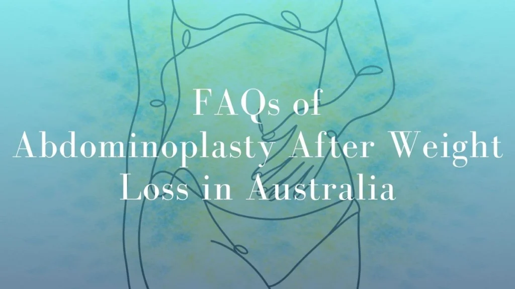 FAQs of Abdominoplasty After Weight Loss in Australia