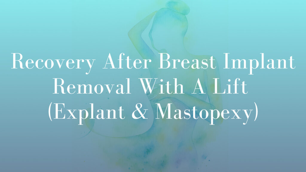 Recovery After Breast Implant Removal With A Lift (Explant & Mastopexy) by Dr Mark Kohout