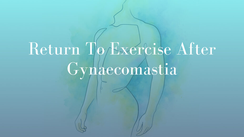 Return To Exercise After Gynaecomastia by Dr Mark Kohout