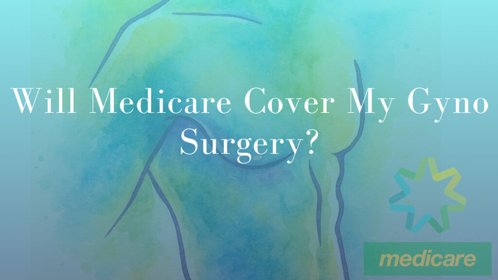 Will Medicare Cover My Gyno Surgery by Dr Mark Kohout