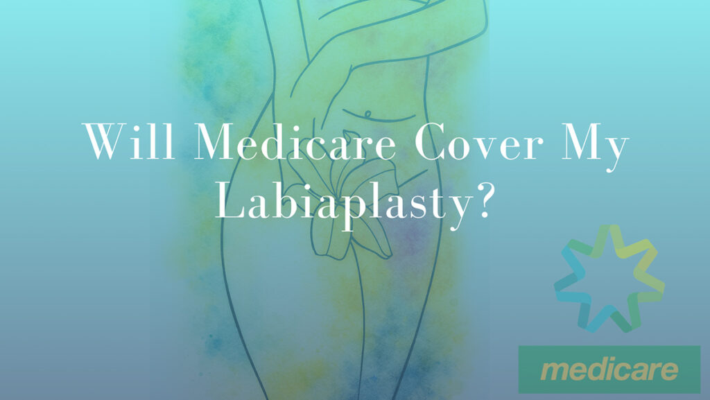 Will Medicare Cover My Labiaplasty by Dr Mark Kohout