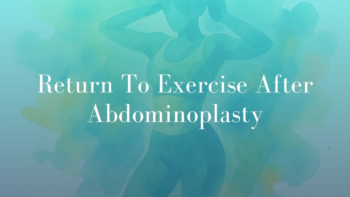 Return To Exercise After Abdominoplasty - Dr Mark Kohout