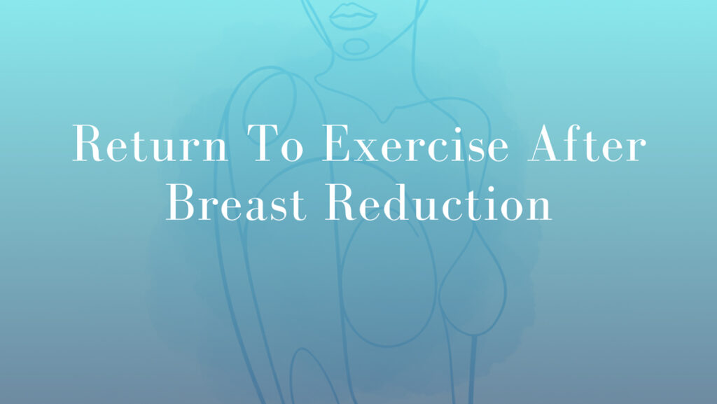 Return To Exercise After Breast Reduction by Dr Mark Kohout