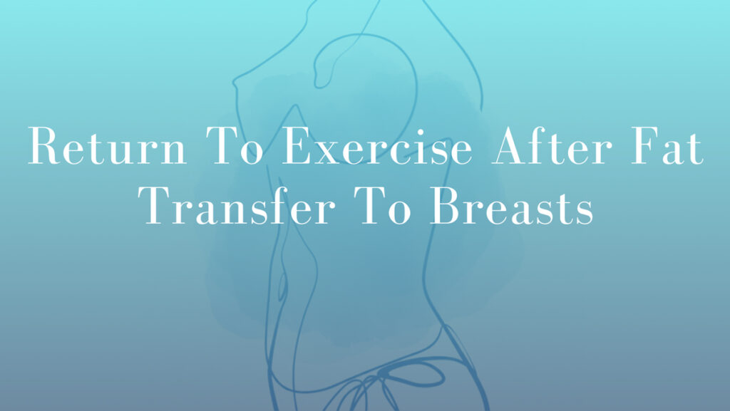 Return To Exercise After Fat Transfer To Breasts by Dr Mark Kohout