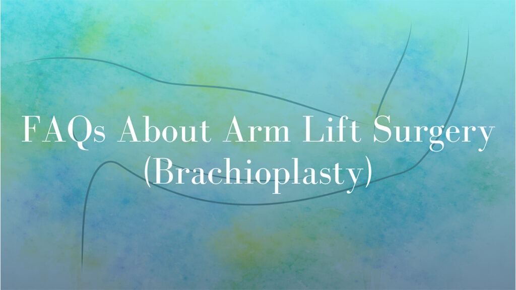 FAQs About Arm Lift Surgery (Brachioplasty) by Dr Mark Kohout