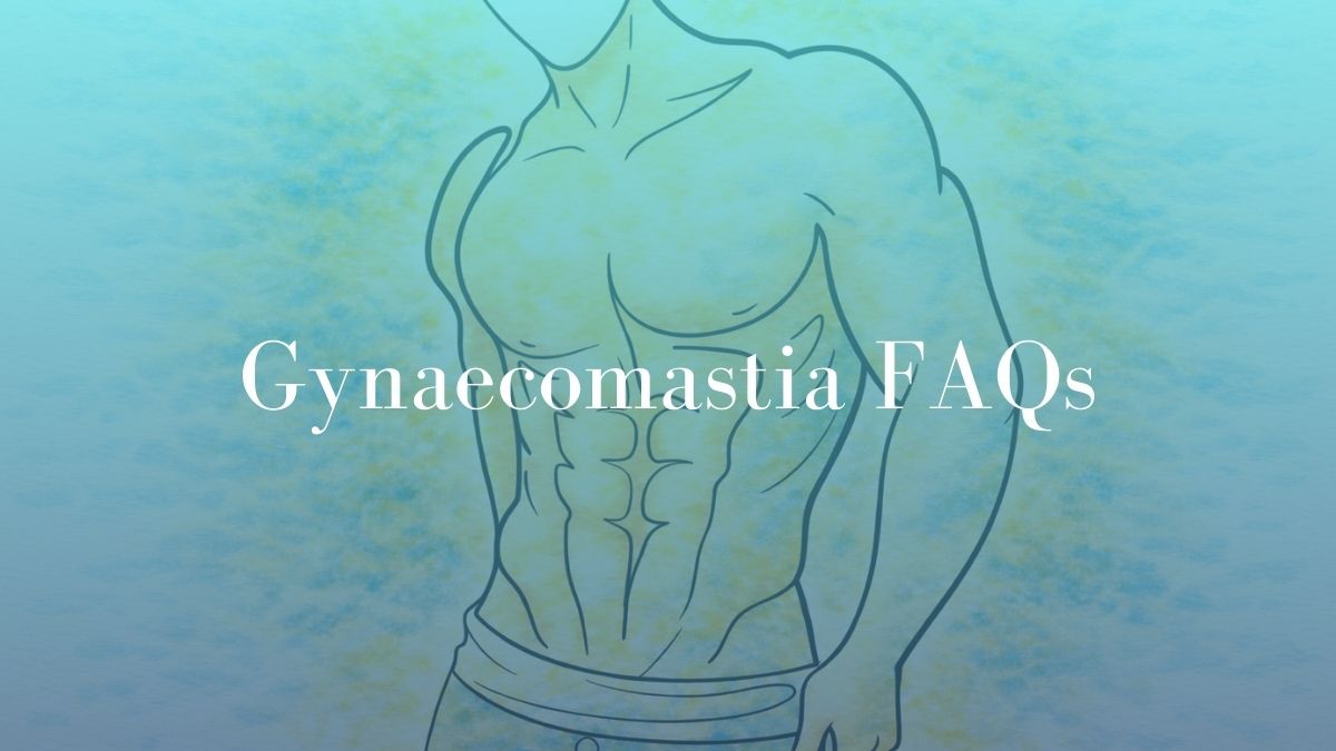 Gynaecomastia FAQs - Dr Mark Kohout