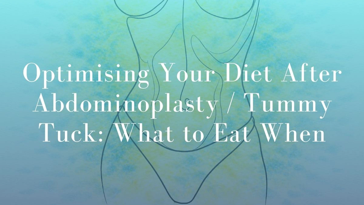 Optimising Your Diet After Abdominoplasty Tummy Tuck What to Eat When - Mark Kohout