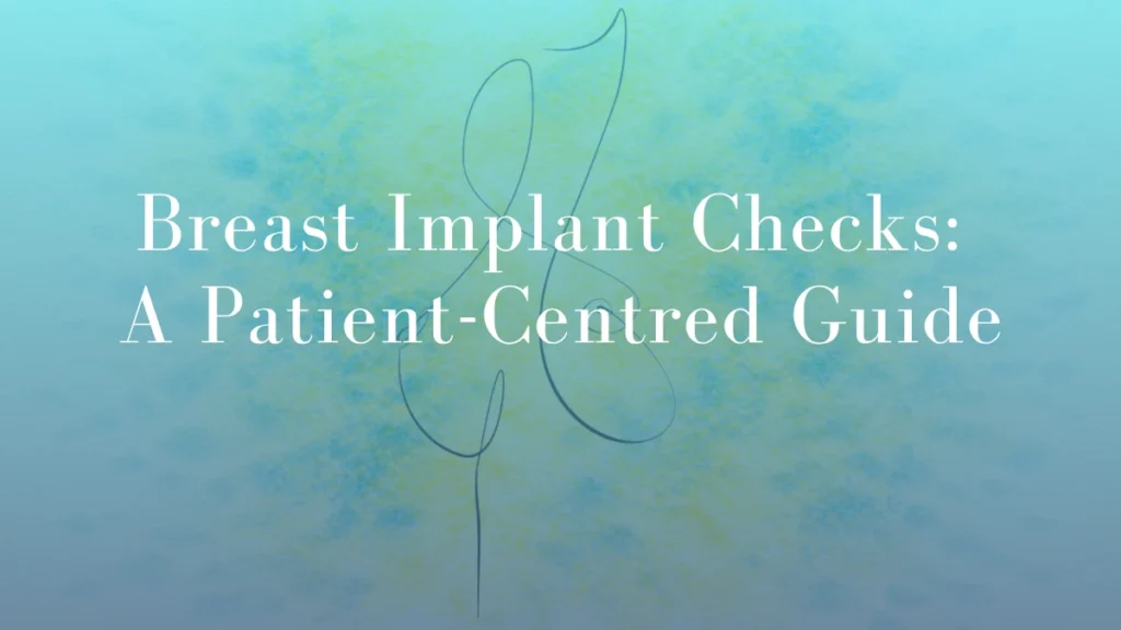 Breast Implant Checks A Patient-Centered Guide by Dr Mark Kohout