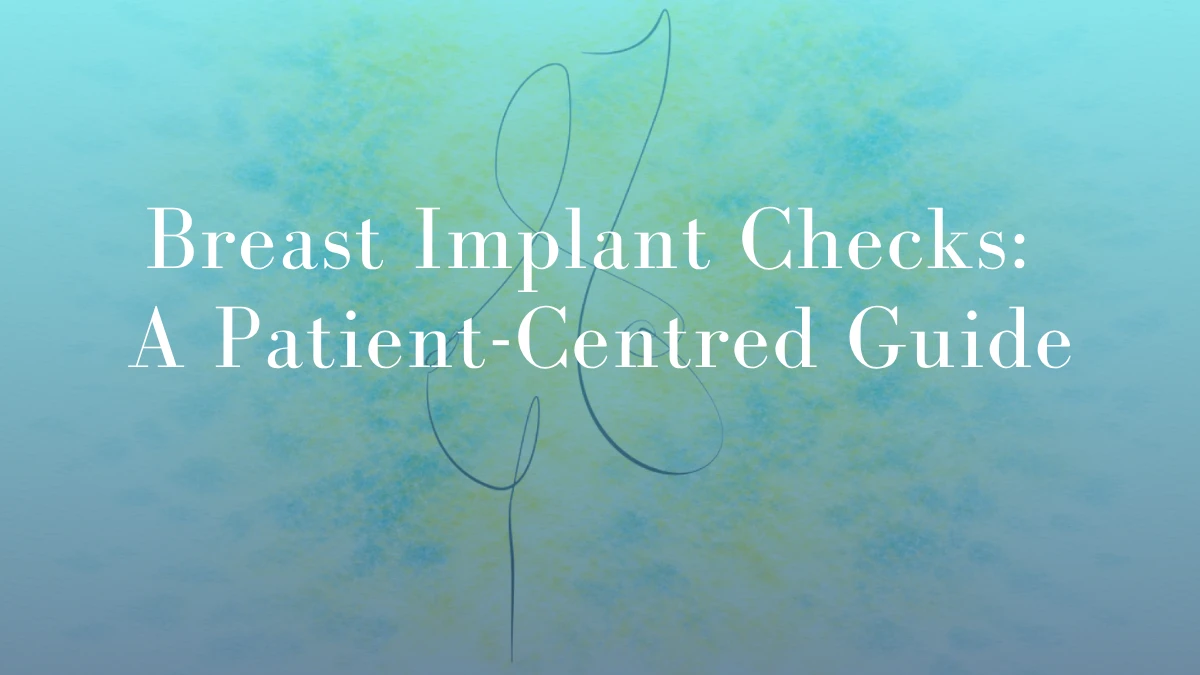 Breast Implant Checks A Patient-Centered Guide by Dr Mark Kohout