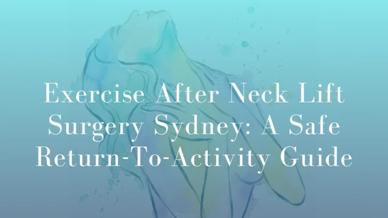 Exercise After Neck Lift Surgery Sydney: A Safe Return-To-Activity Guide