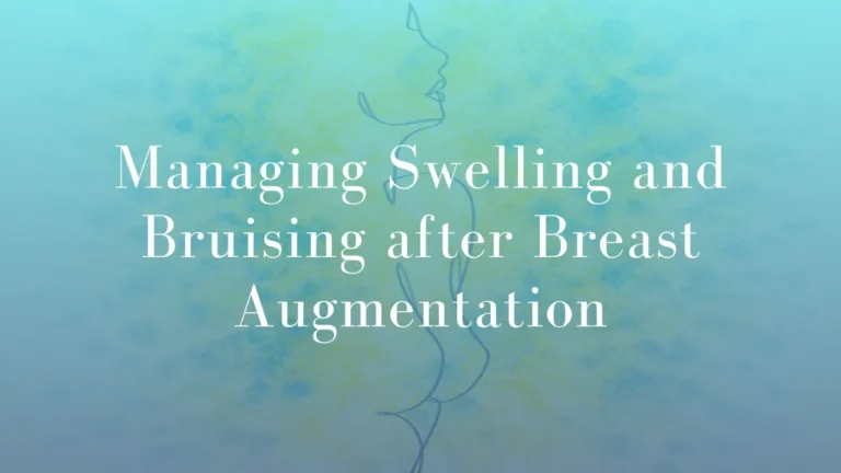 Managing Swelling and Bruising after Breast Augmentation
