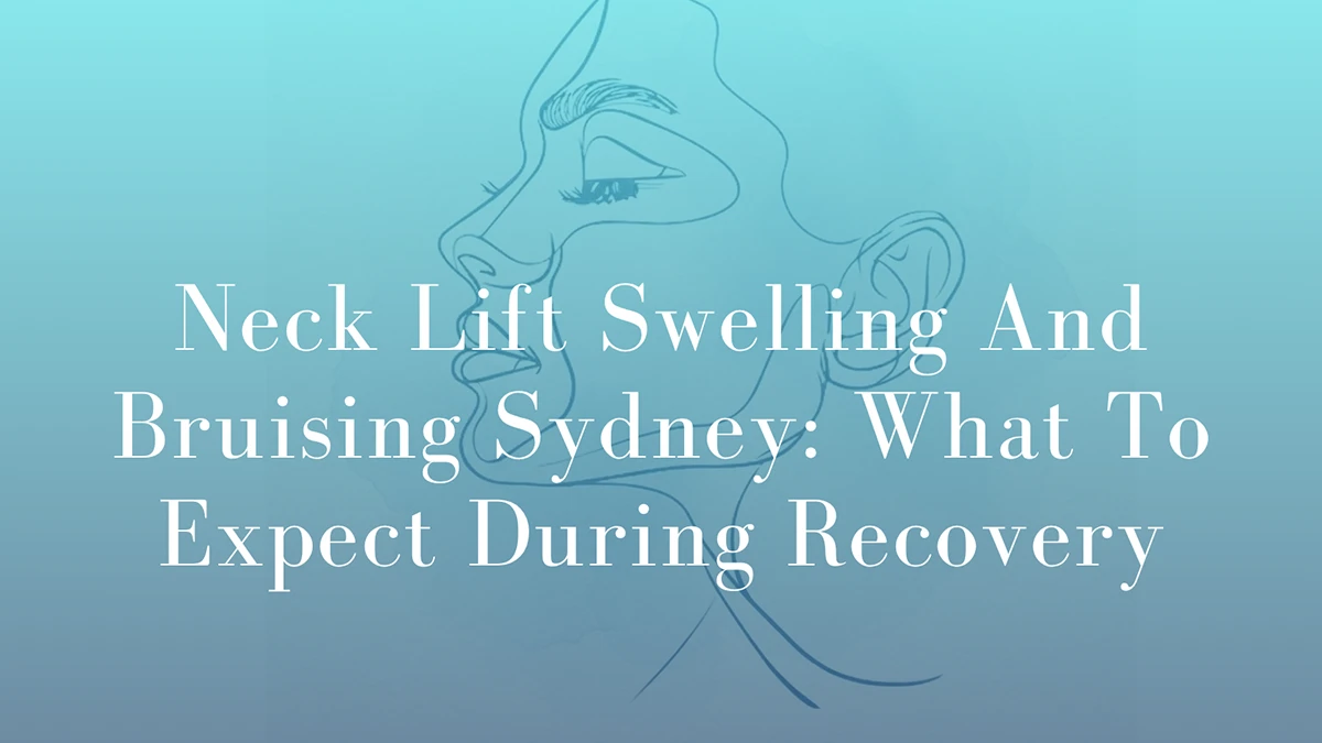 Neck Lift Swelling And Bruising Sydney What To Expect During Recovery by Dr Mark Kohout