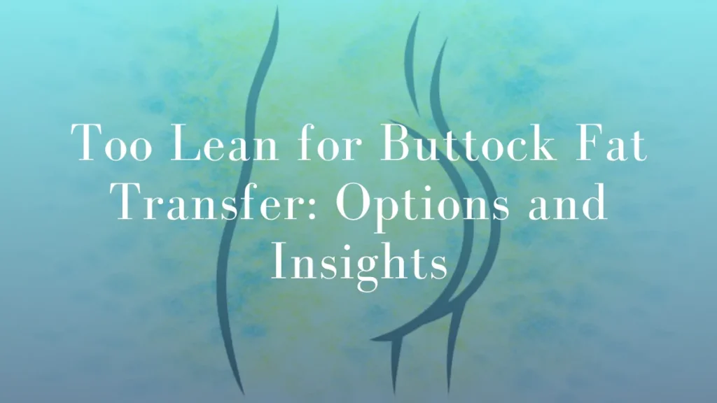 Too Lean for Buttocks Fat Transfer Options and Insights by Dr Mark Kohout