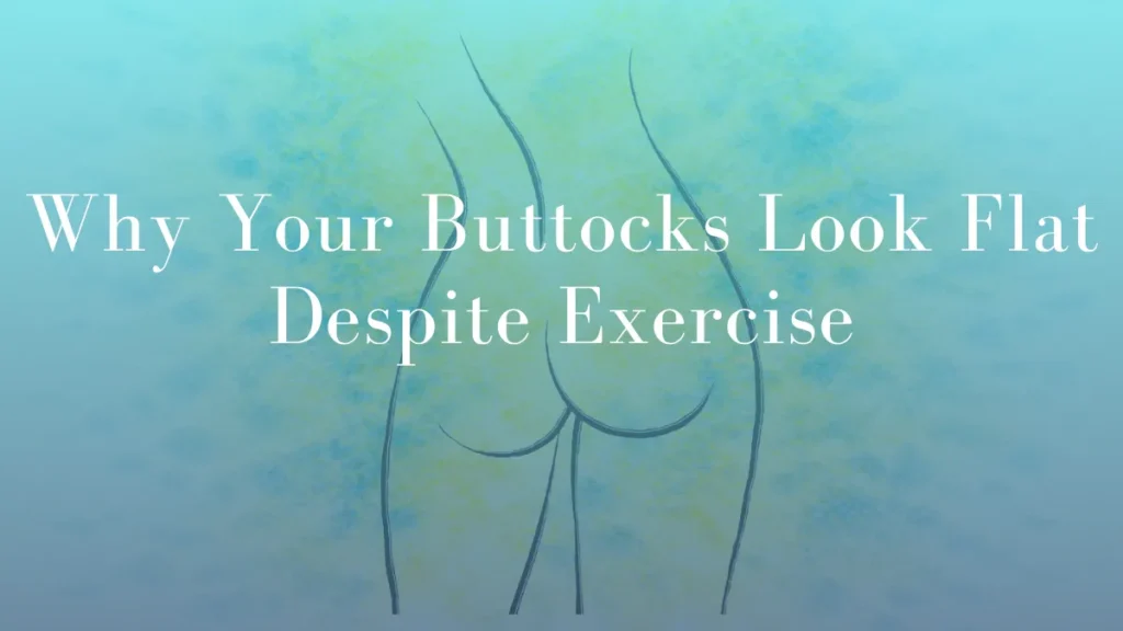 Why Your Buttocks Look Flat Despite Exercise by Dr Mark Kohout