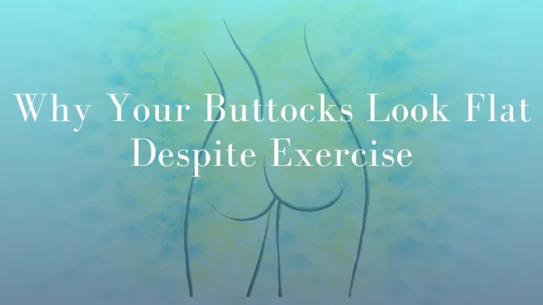 Why Your Buttocks Look Flat Despite Exercise